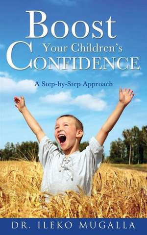 Boost Your Children's Confidence de Ileko Mugalla