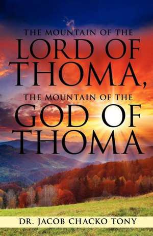 The Mountain of the Lord of Thoma, the Mountain of the God of Thoma de Jacob Chacko Tony