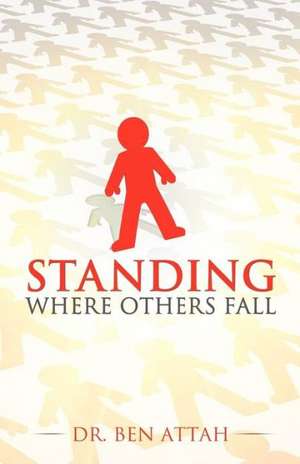 Standing Where Others Fall de Ben Attah