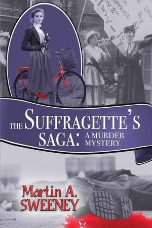 The Suffragette's Saga: A Murder Mystery de Martin A. Sweeney