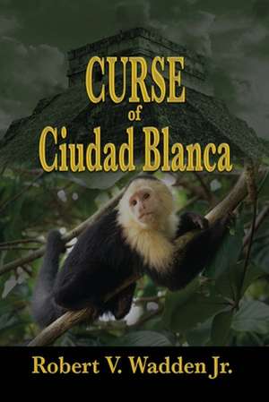 Curse of Ciudad Blanca de Robert V. Wadden Jr