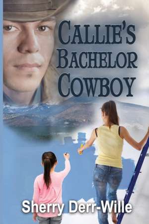 Callie's Bachelor Cowboy de Sherry Derr-Wille