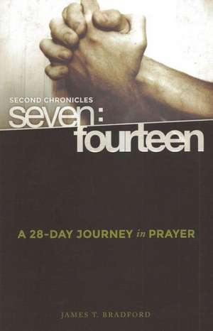 Second Chronicles Seven: A 28-Day Journey in Prayer de James T. Bradford