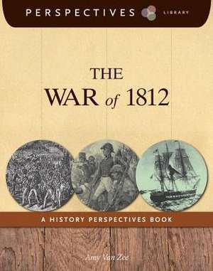 The War of 1812: A History Perspectives Book de Amy Van Zee