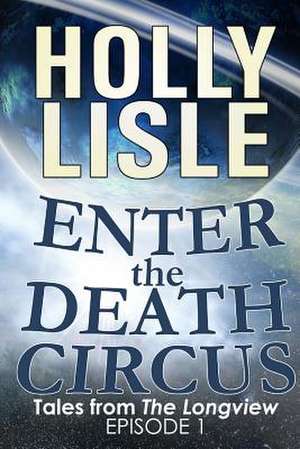 Enter the Death Circus de Holly Lisle