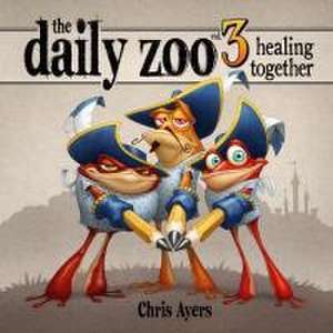 Ayers, C: DAILY ZOO VOL 3 HEALING TOGETH