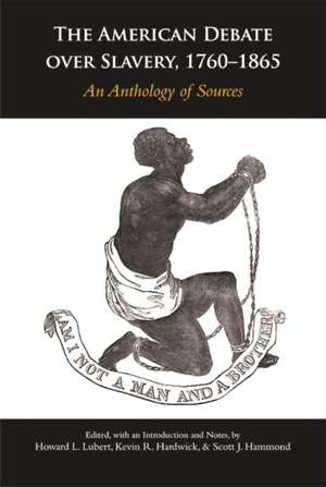 The American Debate over Slavery, 1760 - 1865: An Anthology of Sources: An Anthology of Sources de Scott J. Hammond