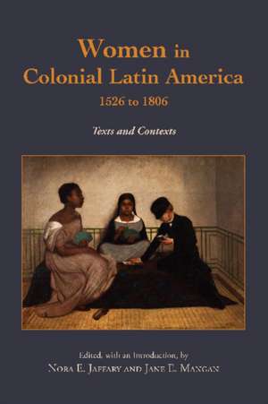 Women in Colonial Latin America, 1526 to 1806: Texts and Contexts de Nora E. Jaffary