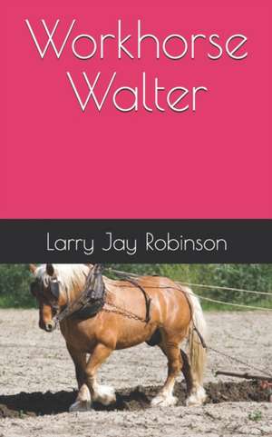 Workhorse Walter de Larry Jay Robinson