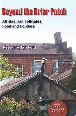 Beyond the Briar Patch: Affrilachian Folktales, Food, and Folklore de Ms. Lynette Ford