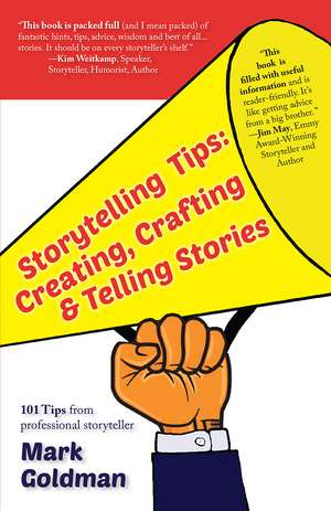 Storytelling Tips: Creating, Crafting & Telling Stories de Mark Goldman