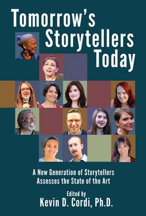 Tomorrow's Storytellers Today: A New Generation of Storytellers Assesses the State of the Art de Kevin D. Cordi Ph.D.