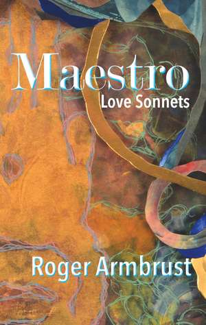 Maestro: Love Sonnets de Roger Armbrust