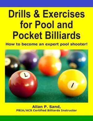 Drills & Exercises for Pool and Pocket Billiard: Table Layouts to Master Pocketing & Positioning Skills de MR Allan P. Sand