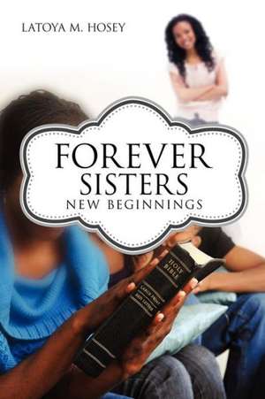 Forever Sisters; New Beginnings de Latoya M. Hosey