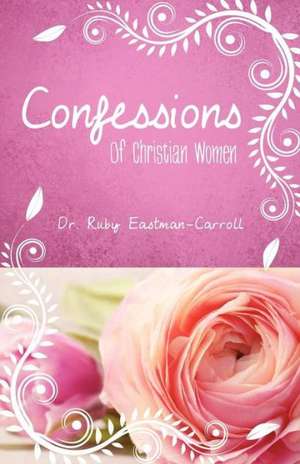 Confessions of Christian Women de Ruby Eastman-Carroll