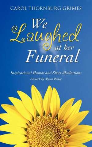 We Laughed at Her Funeral de Carol Thornburg Grimes