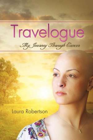 My Journey Through Cancer de Laura Robertson