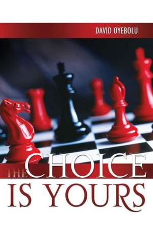 The Choice Is Yours de David Oyebolu