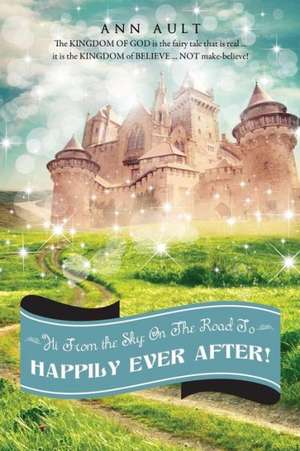 Hi from the Sky: On the Road to Happily Ever After! de Ann Ault