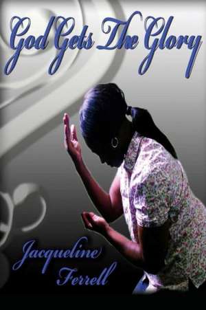 God Gets the Glory de Jacqueline Ferrell