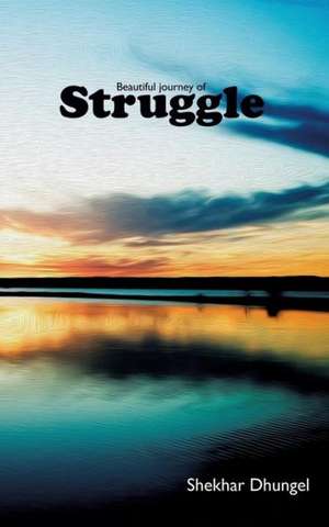 A Beautiful Journey of Struggle de Shekhar Dhungel