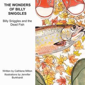 The Wonders of Billy Sniggles: Billy Sniggles and the Dead Fish de Cathlene Milton