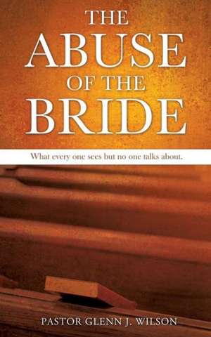 The Abuse of the Bride de Glenn J. Wilson