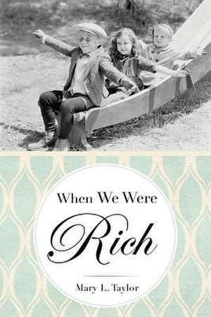 When We Were Rich de Mary L. Taylor