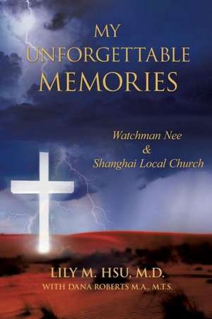 My Unforgettable Memories: Watchman Nee and Shanghai Local Church de M.D. Lily M. Hsu