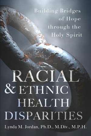 Racial & Ethnic Health Disparities de Ph. D. M. DIV M.P.H. Lynda M. Jordan