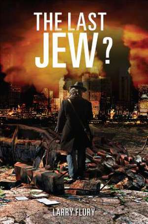 The Last Jew? de Larry Flury