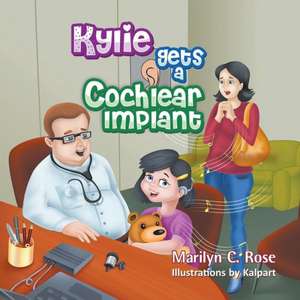 Kylie Gets a Cochlear Implant de Marilyn C. Rose