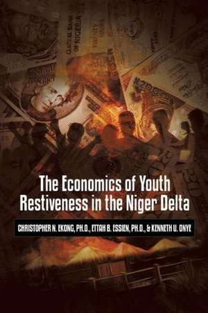 The Economics of Youth Restiveness in the Niger Delta de Ph. D. Christopher N. Ekong