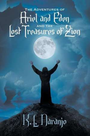 The Adventures of Ariel and Eden and the Lost Treasures of Zion de K. L. Naranjo