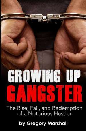 Growing Up Gangster de Gregory Marshall