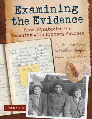 Examining the Evidence: Seven Strategies for Teaching with Primary Sources de Hilary Austin