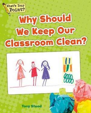 Why Should We Keep Our Classroom Clean? de Tony Stead