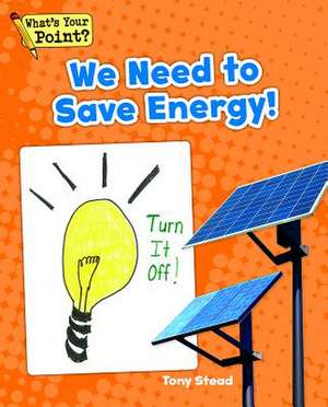 We Need to Save Energy! de Tony Stead