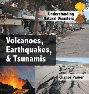 Volcanoes, Earthquakes, & Tsunamis de Chance Parker