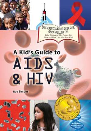 A Kid's Guide to AIDS and HIV de Rae Simons