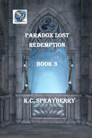 Paradox Lost: Redemption de K. C. Sprayberry