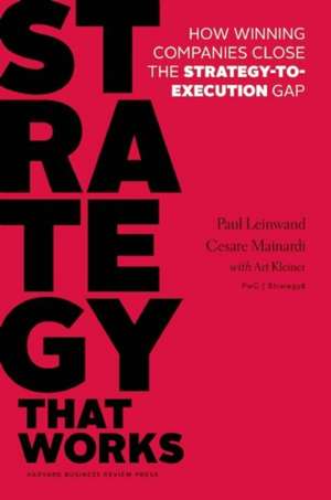 Strategy That Works: How Winning Companies Close the Strategy-to-Execution Gap de Paul Leinwand