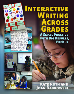 Interactive Writing Across Grades: A Small Practice with Big Results de Kate Roth