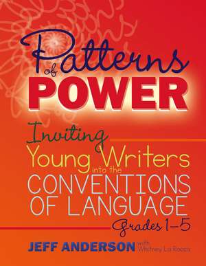 Patterns of Power, Grades 1-5: Inviting Young Writers into the Conventions of Language de Jeff Anderson