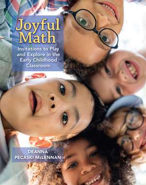 Joyful Math: Invitations to Play and Explore in the Early Childhood Classroom de Deanna Pecaski McLennan