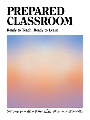 Prepared Classroom: Ready to Teach, Ready to Learn de Gail Boushey