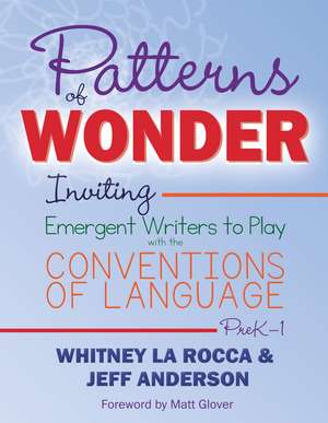 Patterns of Wonder, Grades PreK-1: Inviting Emergent Writers to Play with the Conventions of Language de Whitney La Rocca