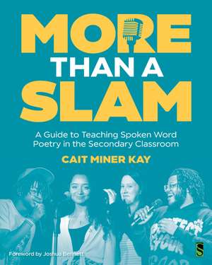 More Than a Slam: A Guide to Teaching Spoken Word Poetry in the Secondary Classroom de Cait Miner Kay