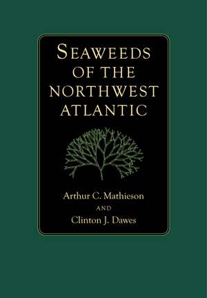 Seaweeds of the Northwest Atlantic de Arthur C. Mathieson